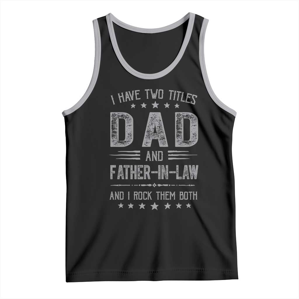 Funny Father In Law Tank Top I Have Two Titles And I Rock Them Both