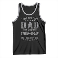 Funny Father In Law Tank Top I Have Two Titles And I Rock Them Both
