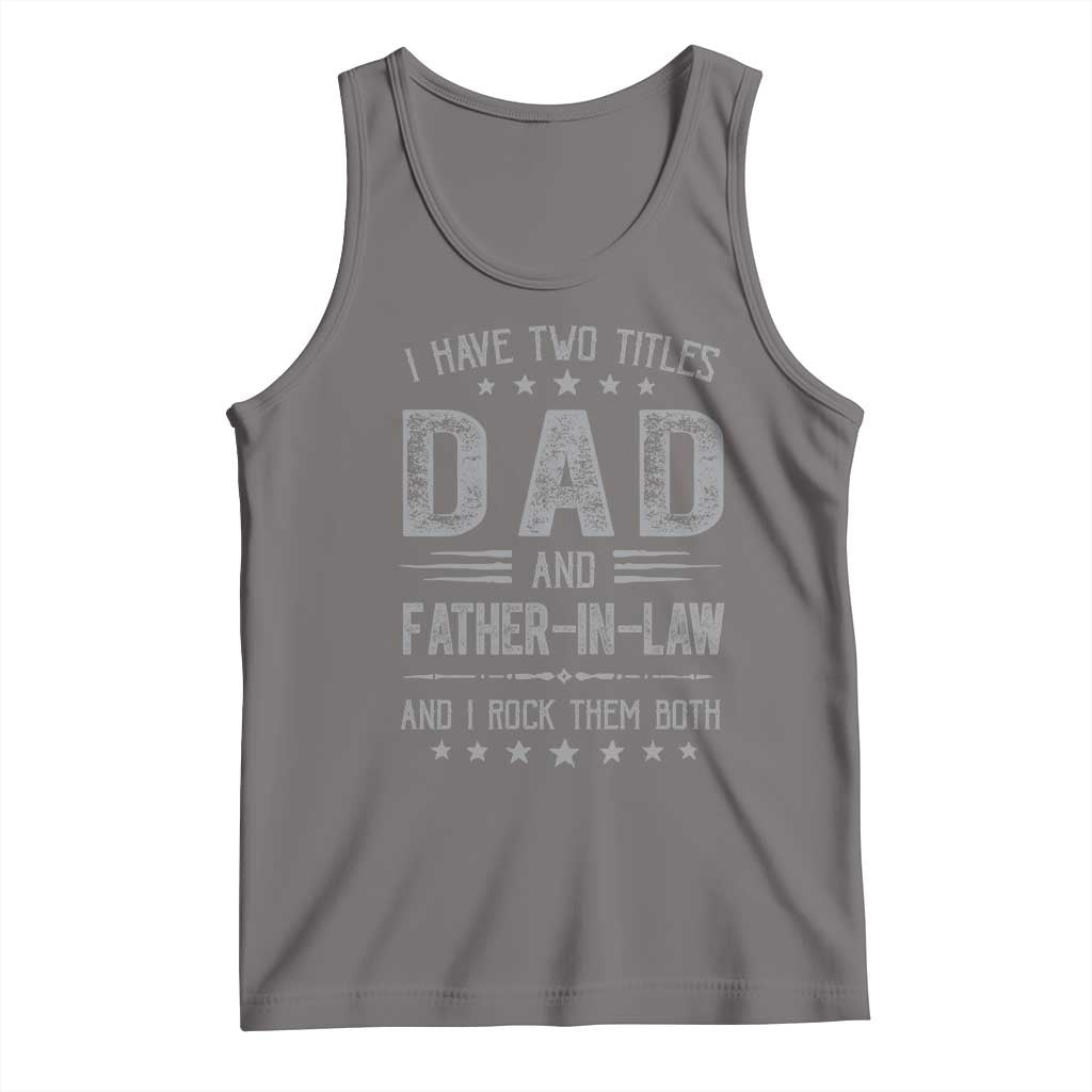 Funny Father In Law Tank Top I Have Two Titles And I Rock Them Both