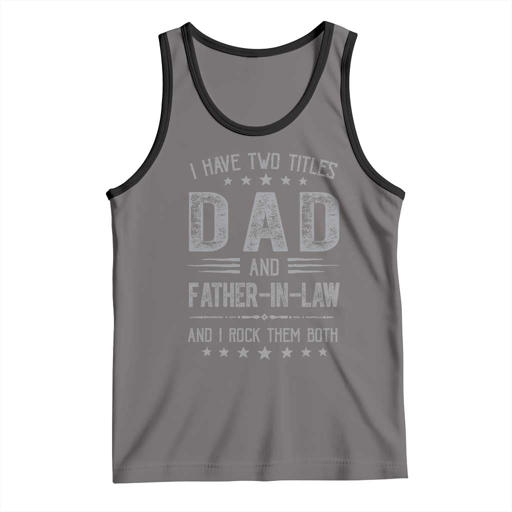 Funny Father In Law Tank Top I Have Two Titles And I Rock Them Both