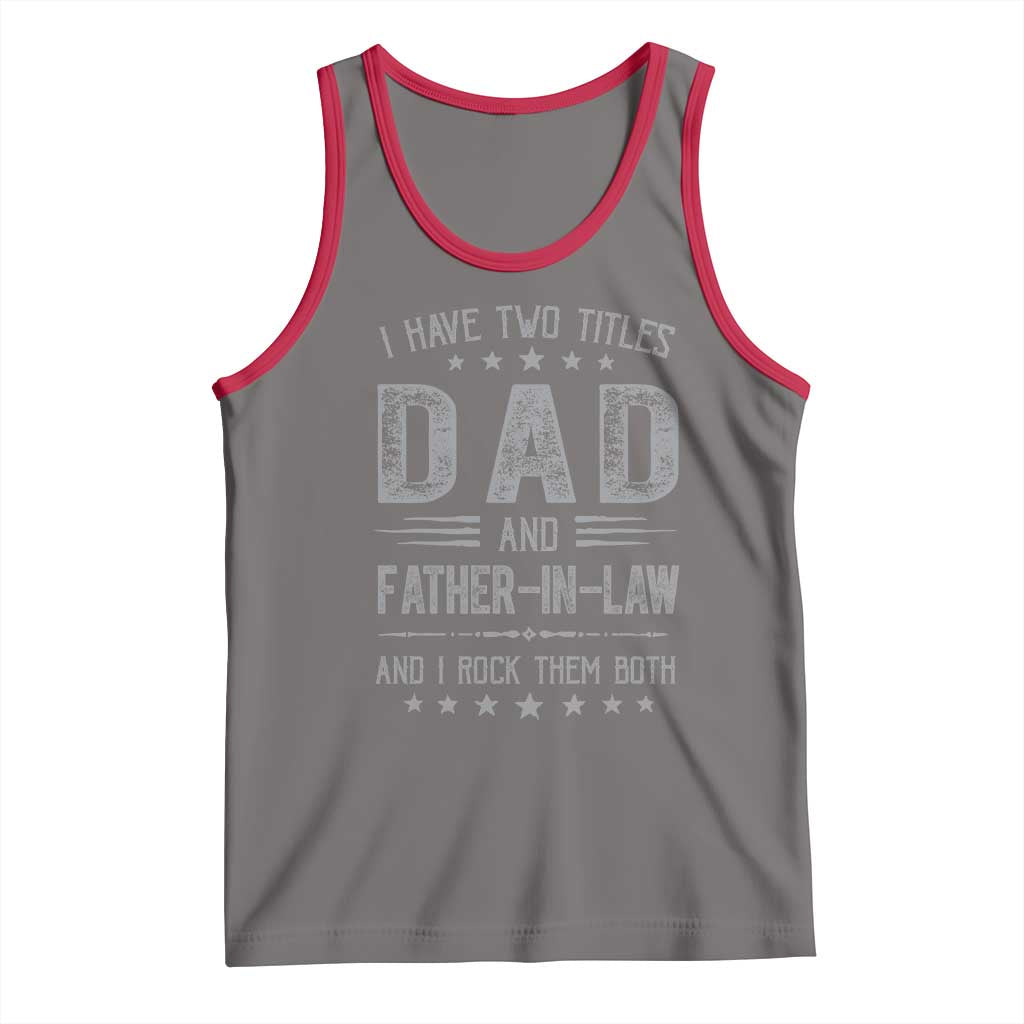 Funny Father In Law Tank Top I Have Two Titles And I Rock Them Both