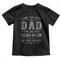 Funny Father In Law Toddler T Shirt I Have Two Titles And I Rock Them Both