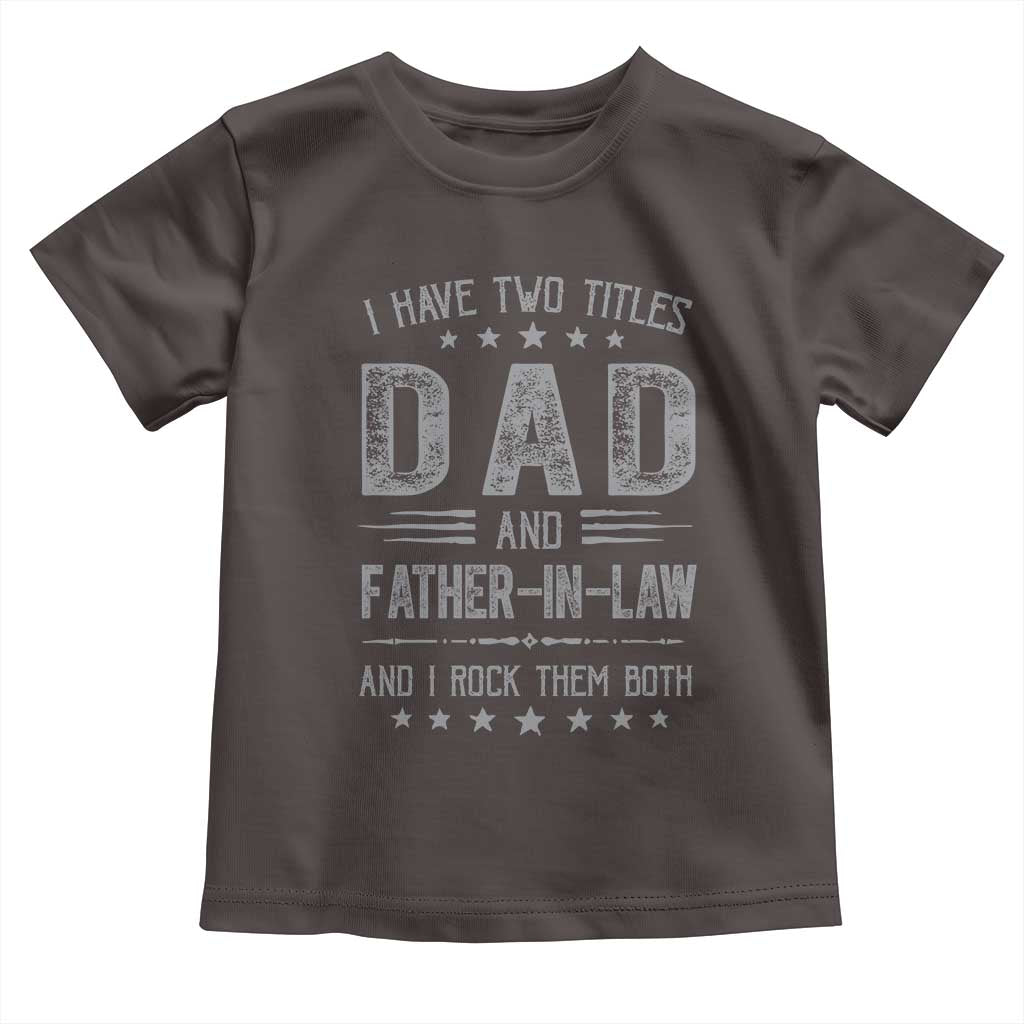 Funny Father In Law Toddler T Shirt I Have Two Titles And I Rock Them Both