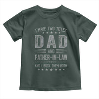 Funny Father In Law Toddler T Shirt I Have Two Titles And I Rock Them Both