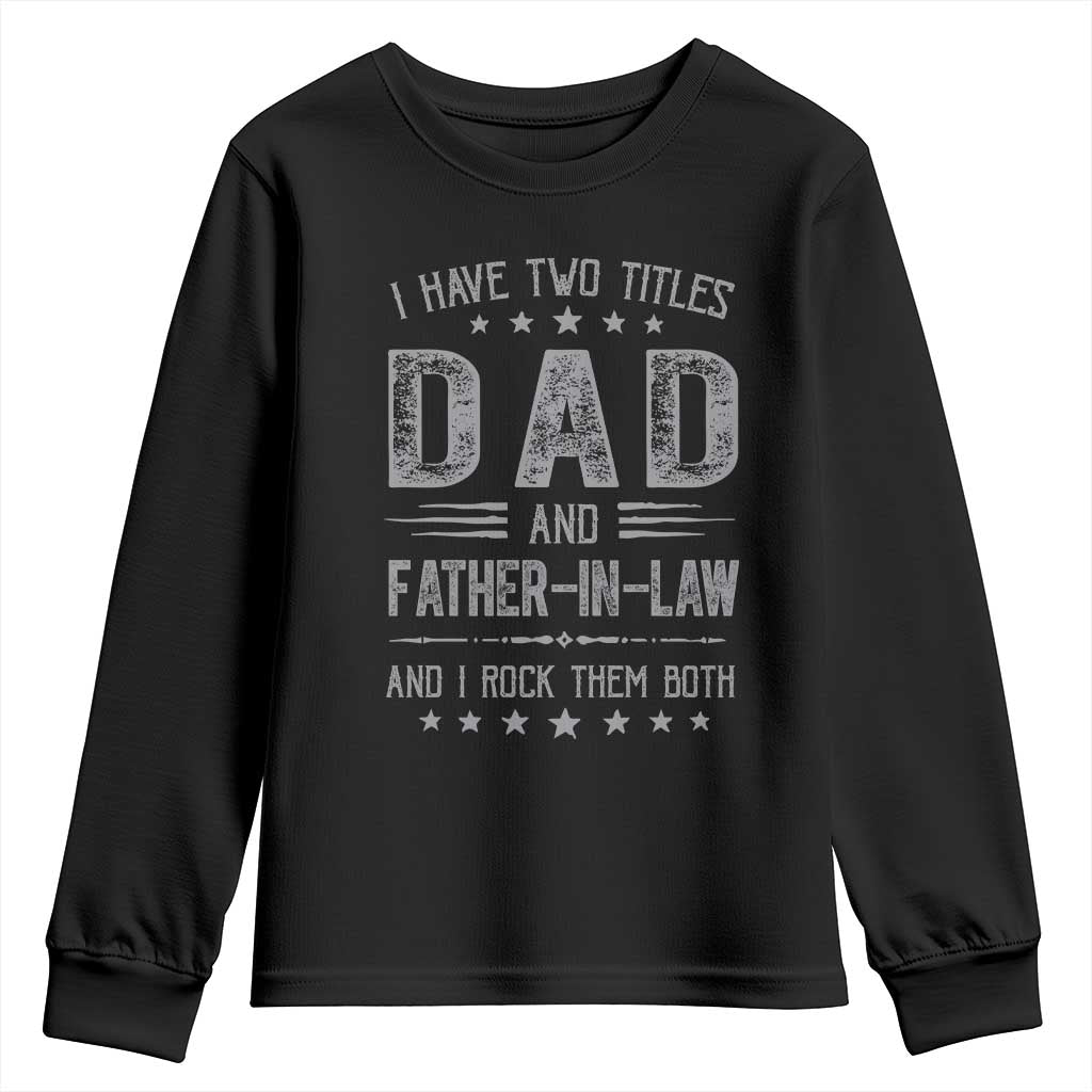 Funny Father In Law Youth Sweatshirt I Have Two Titles And I Rock Them Both