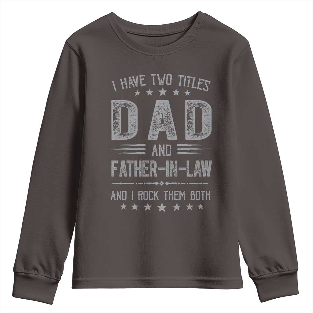 Funny Father In Law Youth Sweatshirt I Have Two Titles And I Rock Them Both