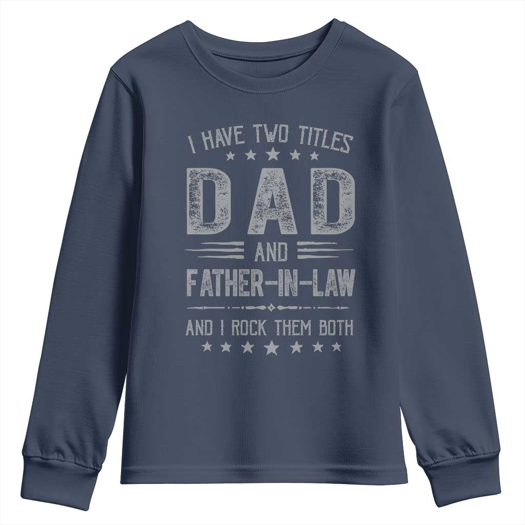 Funny Father In Law Youth Sweatshirt I Have Two Titles And I Rock Them Both