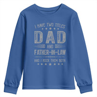 Funny Father In Law Youth Sweatshirt I Have Two Titles And I Rock Them Both