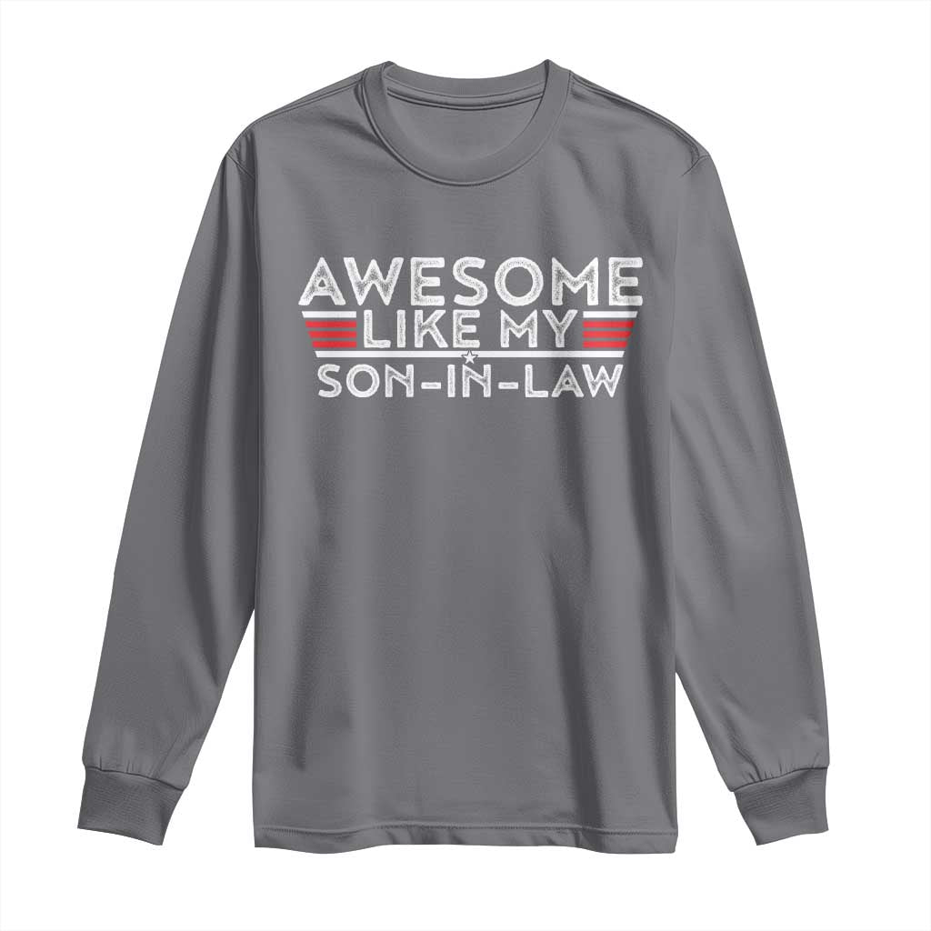 Funny Awesome Like My Son In Law Long Sleeve Shirt