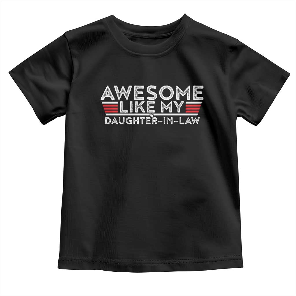Funny Awesome Like My Daughter In Law Toddler T Shirt