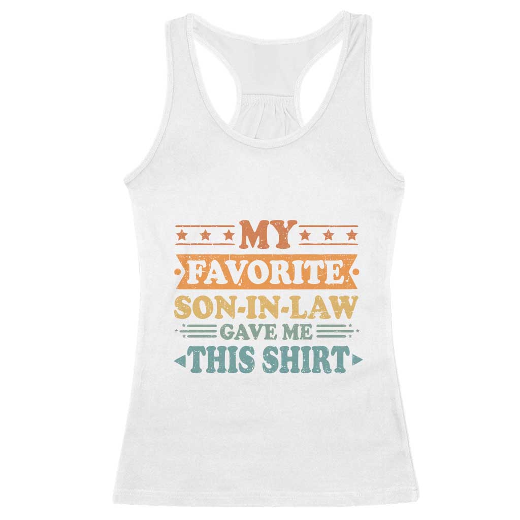 Funny My Favorite Son In Law Gave Me This Racerback Tank Top