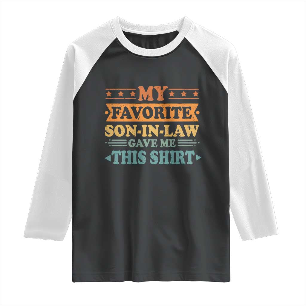 Funny My Favorite Son In Law Gave Me This Raglan Shirt
