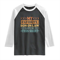 Funny My Favorite Son In Law Gave Me This Raglan Shirt