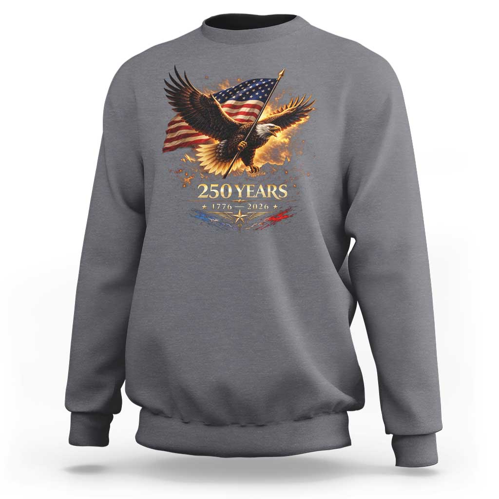 Eagle 250 Anniversary Usa Sweatshirt 1776 2026 Patriotic 4th Of July 250 Year American Flag