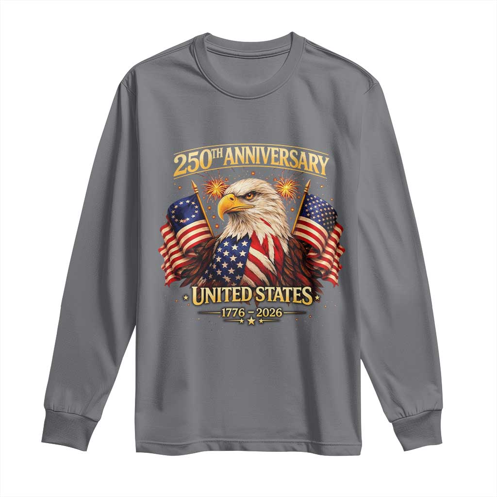 250th Anniversary Long Sleeve Shirt United States 250 Years Birthday 1776 2026 Eagle USA Flag