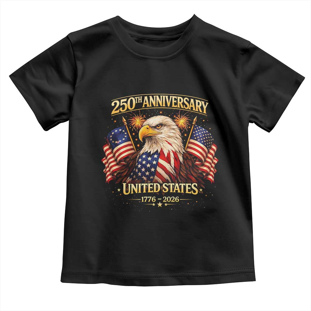250th Anniversary Toddler T Shirt United States 250 Years Birthday 1776 2026 Eagle USA Flag