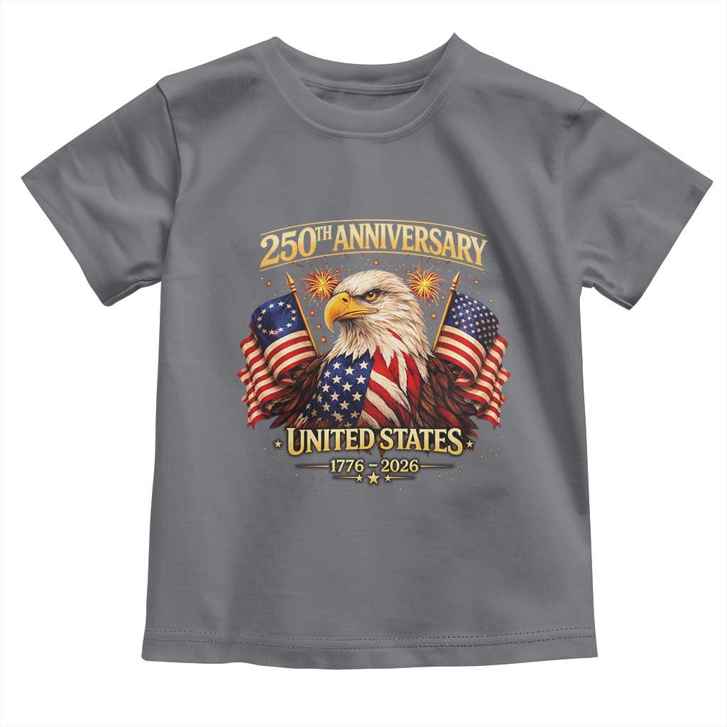 250th Anniversary Toddler T Shirt United States 250 Years Birthday 1776 2026 Eagle USA Flag