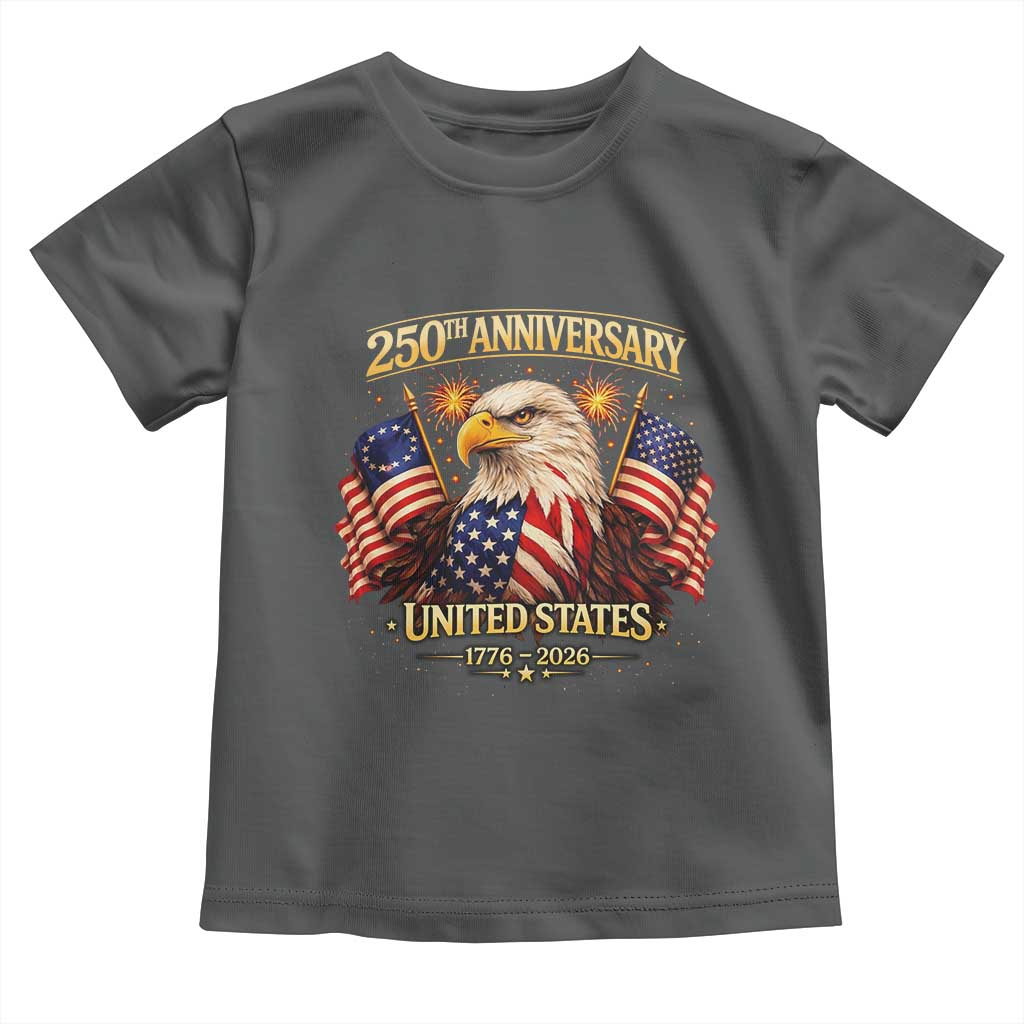 250th Anniversary Toddler T Shirt United States 250 Years Birthday 1776 2026 Eagle USA Flag