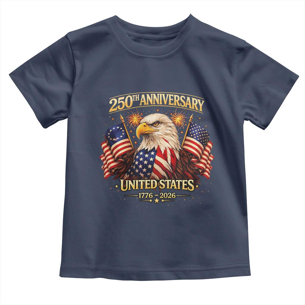 250th Anniversary Toddler T Shirt United States 250 Years Birthday 1776 2026 Eagle USA Flag