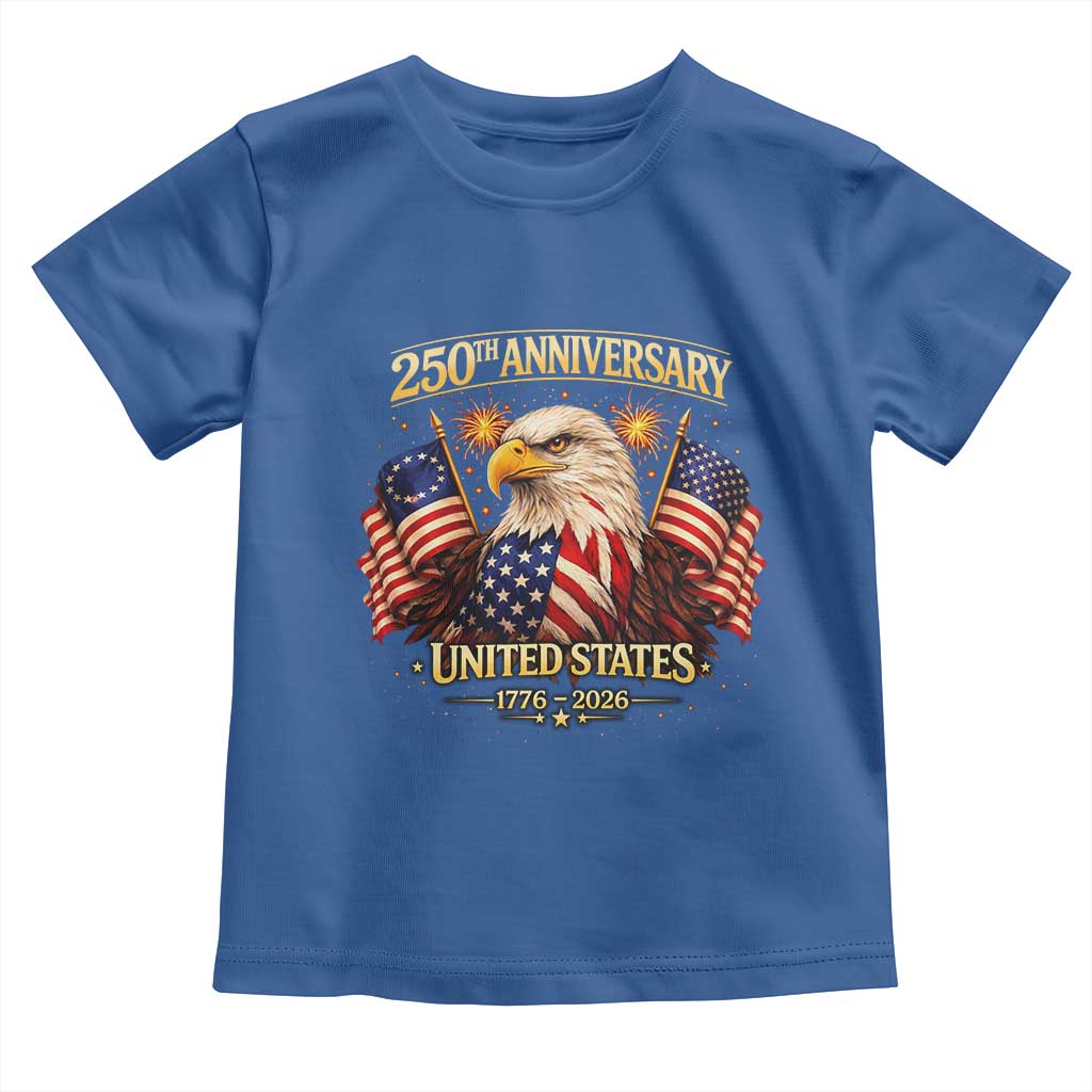 250th Anniversary Toddler T Shirt United States 250 Years Birthday 1776 2026 Eagle USA Flag