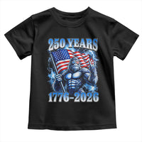 Bigfoot 250th Anniversary America Toddler T Shirt 250 Years Of Freedom 4th July 1776 2026 Patriotic Flag