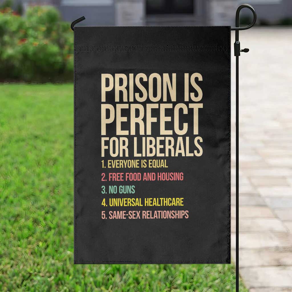 Prison Is Perfect For Liberals Garden Flag Funny Anti Liberal Quote Satire Statement Subtle FDT Political Humor