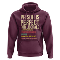 Prison Is Perfect For Liberals Hoodie Funny Anti Liberal Quote Satire Statement Subtle FDT Political Humor