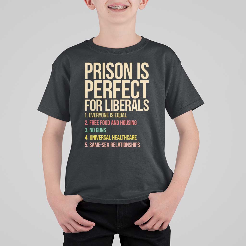 Prison Is Perfect For Liberals T Shirt For Kid Funny Anti Liberal Quote Satire Statement Subtle FDT Political Humor