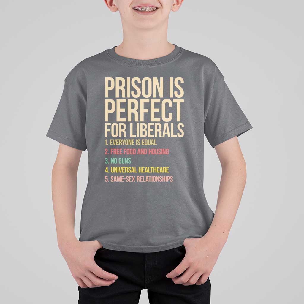 Prison Is Perfect For Liberals T Shirt For Kid Funny Anti Liberal Quote Satire Statement Subtle FDT Political Humor
