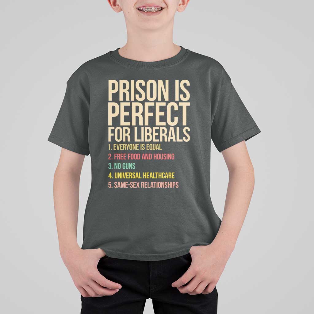 Prison Is Perfect For Liberals T Shirt For Kid Funny Anti Liberal Quote Satire Statement Subtle FDT Political Humor