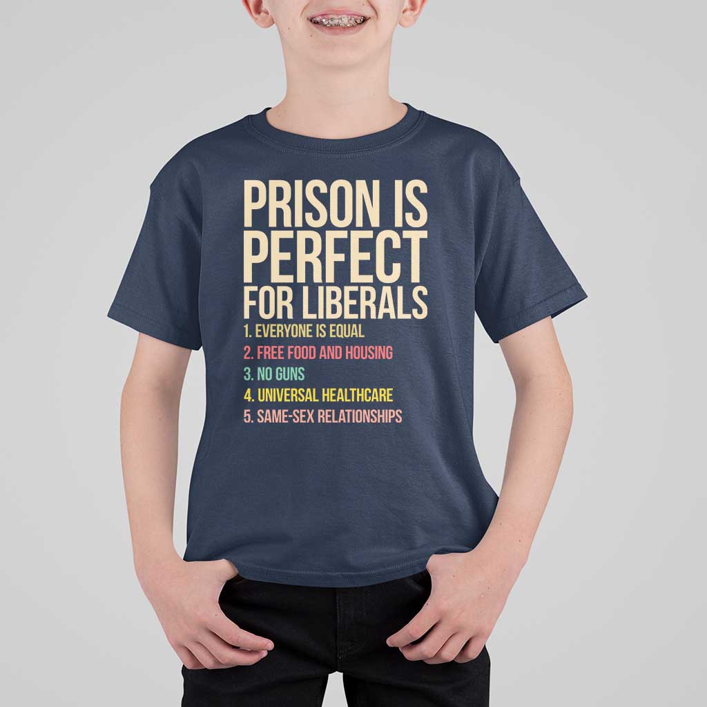 Prison Is Perfect For Liberals T Shirt For Kid Funny Anti Liberal Quote Satire Statement Subtle FDT Political Humor