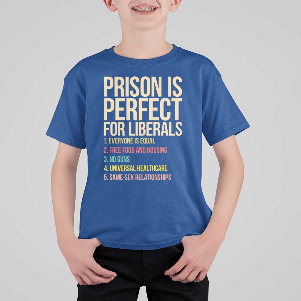 Prison Is Perfect For Liberals T Shirt For Kid Funny Anti Liberal Quote Satire Statement Subtle FDT Political Humor