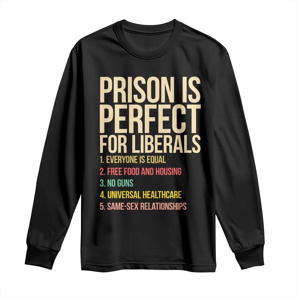 Prison Is Perfect For Liberals Long Sleeve Shirt Funny Anti Liberal Quote Satire Statement Subtle FDT Political Humor
