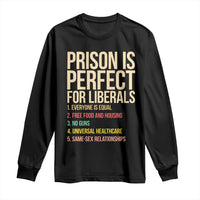 Prison Is Perfect For Liberals Long Sleeve Shirt Funny Anti Liberal Quote Satire Statement Subtle FDT Political Humor