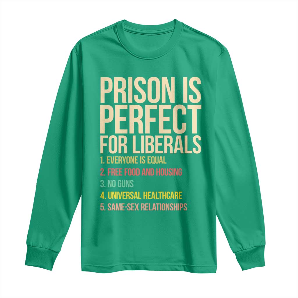 Prison Is Perfect For Liberals Long Sleeve Shirt Funny Anti Liberal Quote Satire Statement Subtle FDT Political Humor