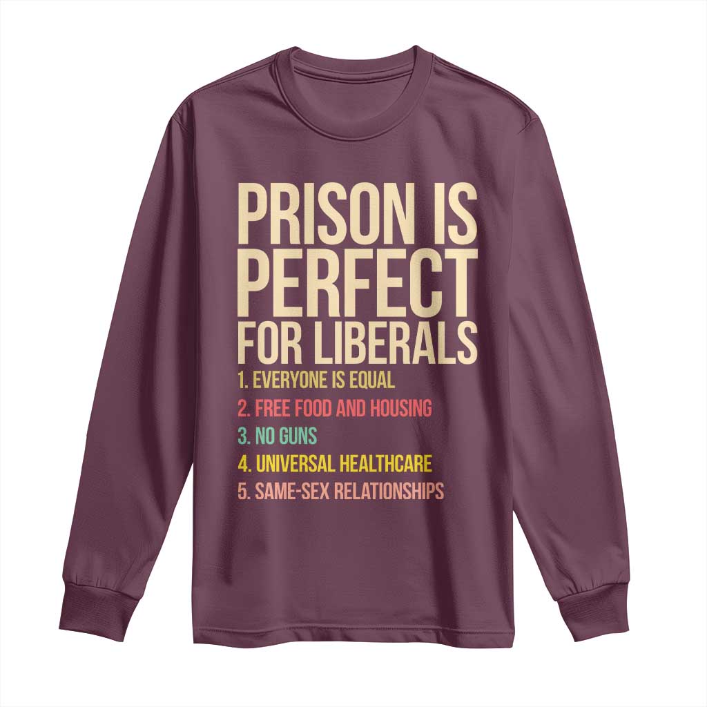 Prison Is Perfect For Liberals Long Sleeve Shirt Funny Anti Liberal Quote Satire Statement Subtle FDT Political Humor