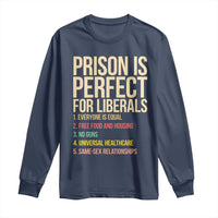 Prison Is Perfect For Liberals Long Sleeve Shirt Funny Anti Liberal Quote Satire Statement Subtle FDT Political Humor