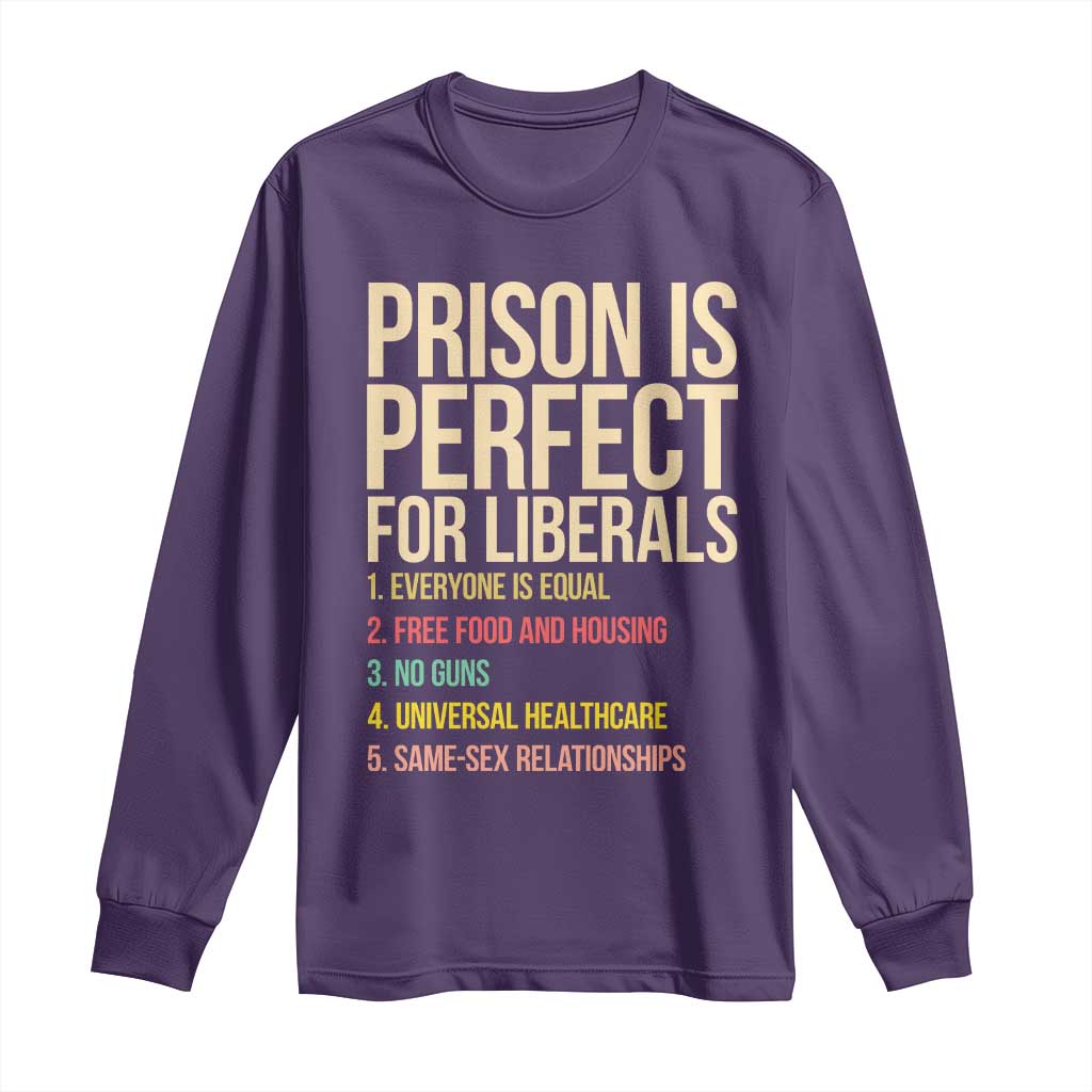 Prison Is Perfect For Liberals Long Sleeve Shirt Funny Anti Liberal Quote Satire Statement Subtle FDT Political Humor