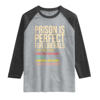 Prison Is Perfect For Liberals Raglan Shirt Funny Anti Liberal Quote Satire Statement Subtle FDT Political Humor