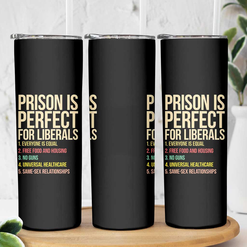 Prison Is Perfect For Liberals Skinny Tumbler Funny Anti Liberal Quote Satire Statement Subtle FDT Political Humor