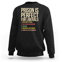 Prison Is Perfect For Liberals Sweatshirt Funny Anti Liberal Quote Satire Statement Subtle FDT Political Humor