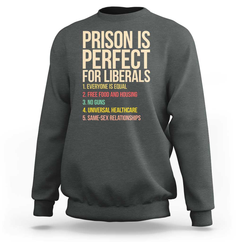Prison Is Perfect For Liberals Sweatshirt Funny Anti Liberal Quote Satire Statement Subtle FDT Political Humor