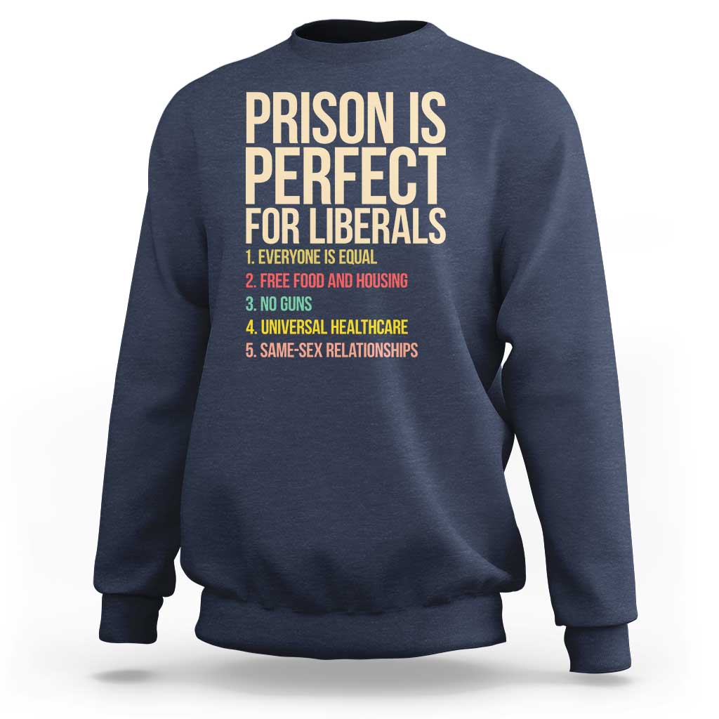 Prison Is Perfect For Liberals Sweatshirt Funny Anti Liberal Quote Satire Statement Subtle FDT Political Humor