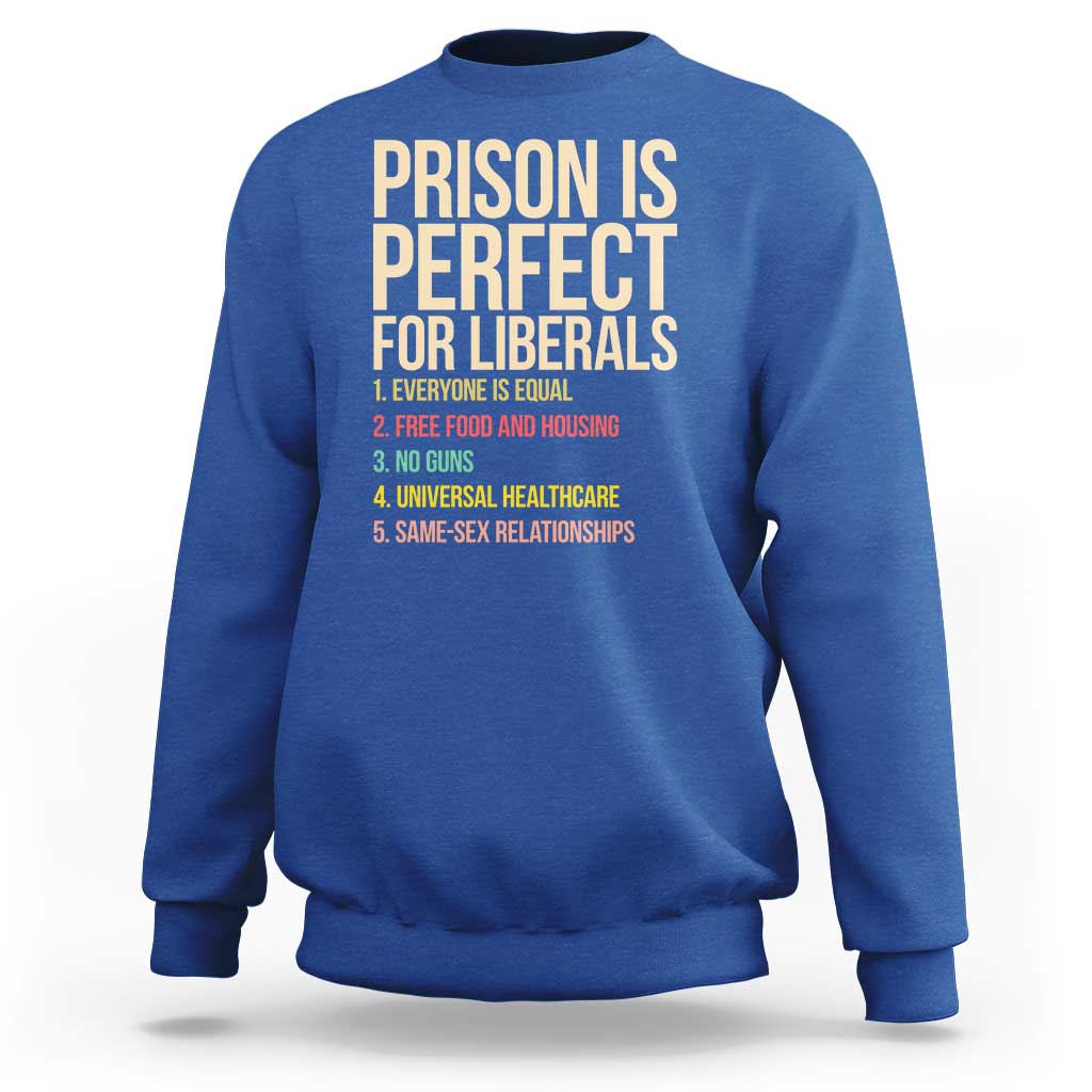 Prison Is Perfect For Liberals Sweatshirt Funny Anti Liberal Quote Satire Statement Subtle FDT Political Humor