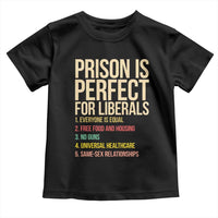 Prison Is Perfect For Liberals Toddler T Shirt Funny Anti Liberal Quote Satire Statement Subtle FDT Political Humor