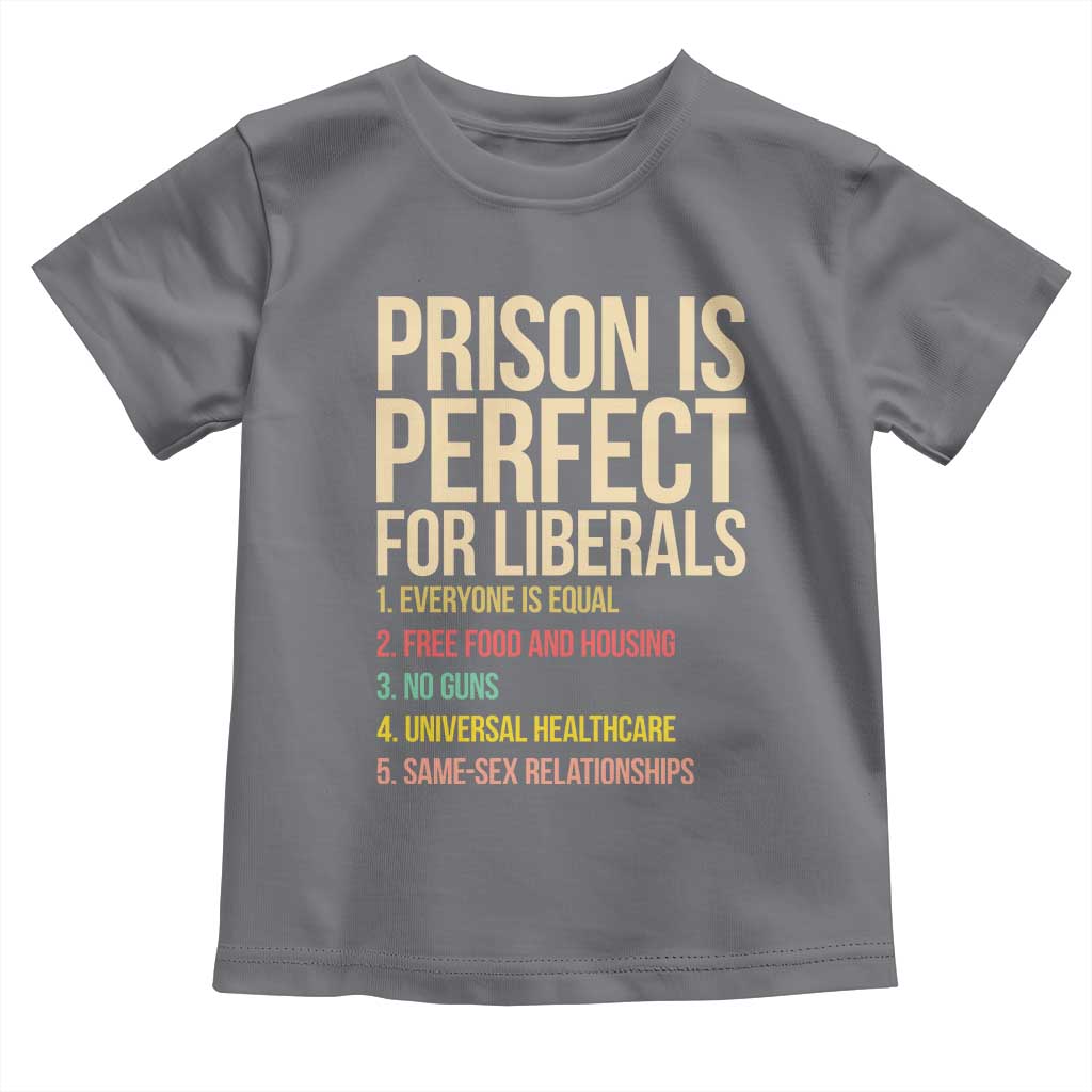 Prison Is Perfect For Liberals Toddler T Shirt Funny Anti Liberal Quote Satire Statement Subtle FDT Political Humor