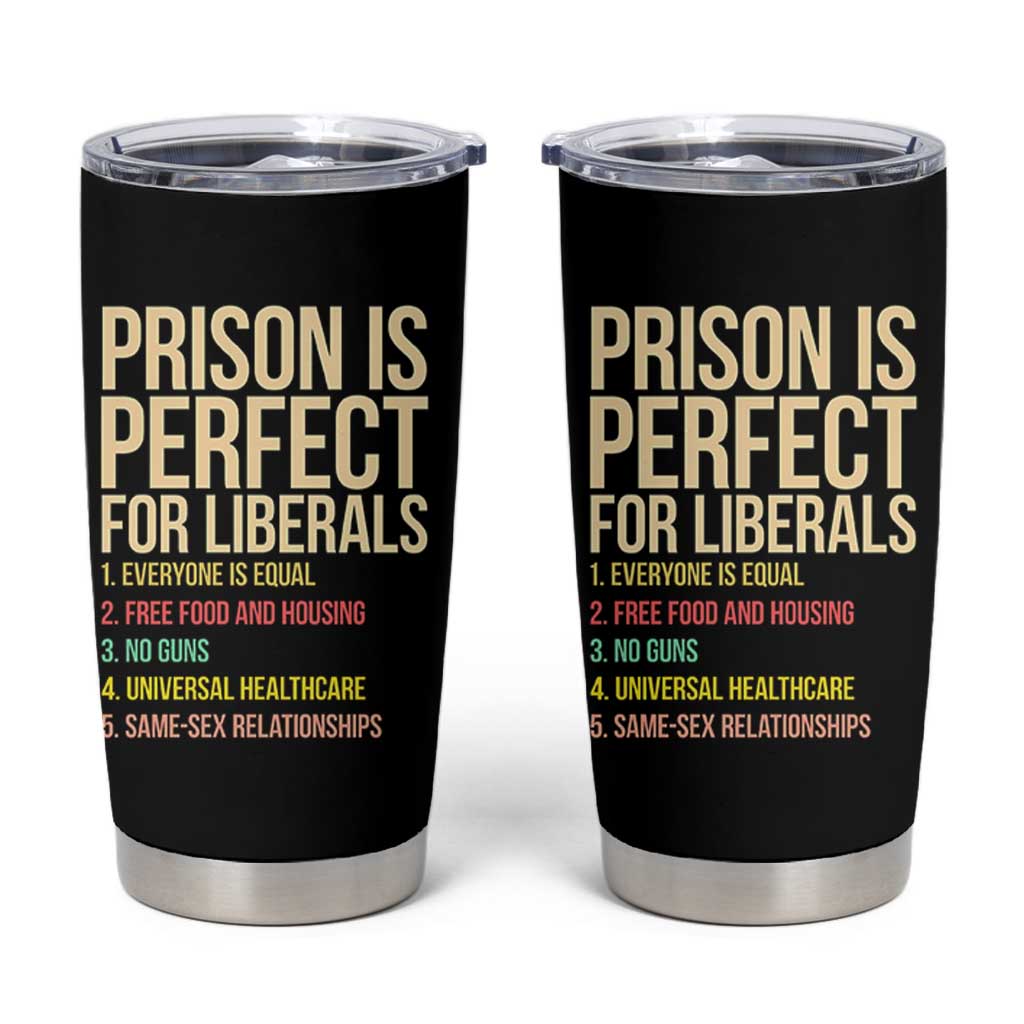 Prison Is Perfect For Liberals Tumbler Cup Funny Anti Liberal Quote Satire Statement Subtle FDT Political Humor