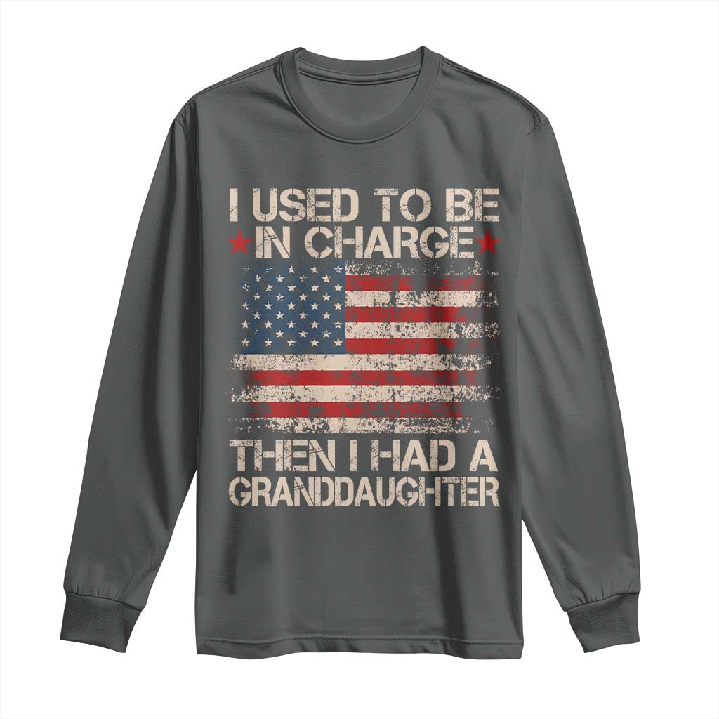 I Used To Be in Charge Then I Had A Granddaughter Long Sleeve Shirt Fathers Day Grandpa Gift American Flag