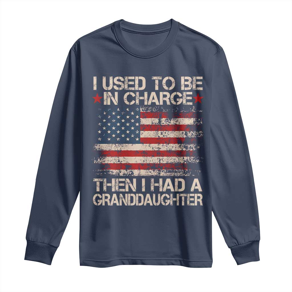 I Used To Be in Charge Then I Had A Granddaughter Long Sleeve Shirt Fathers Day Grandpa Gift American Flag