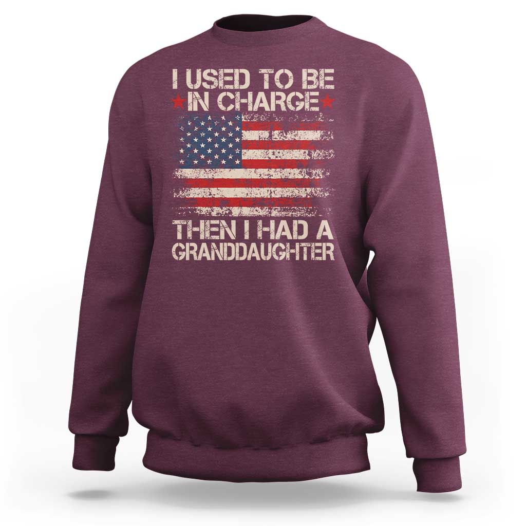 I Used To Be in Charge Then I Had A Granddaughter Sweatshirt Fathers Day Grandpa Gift American Flag